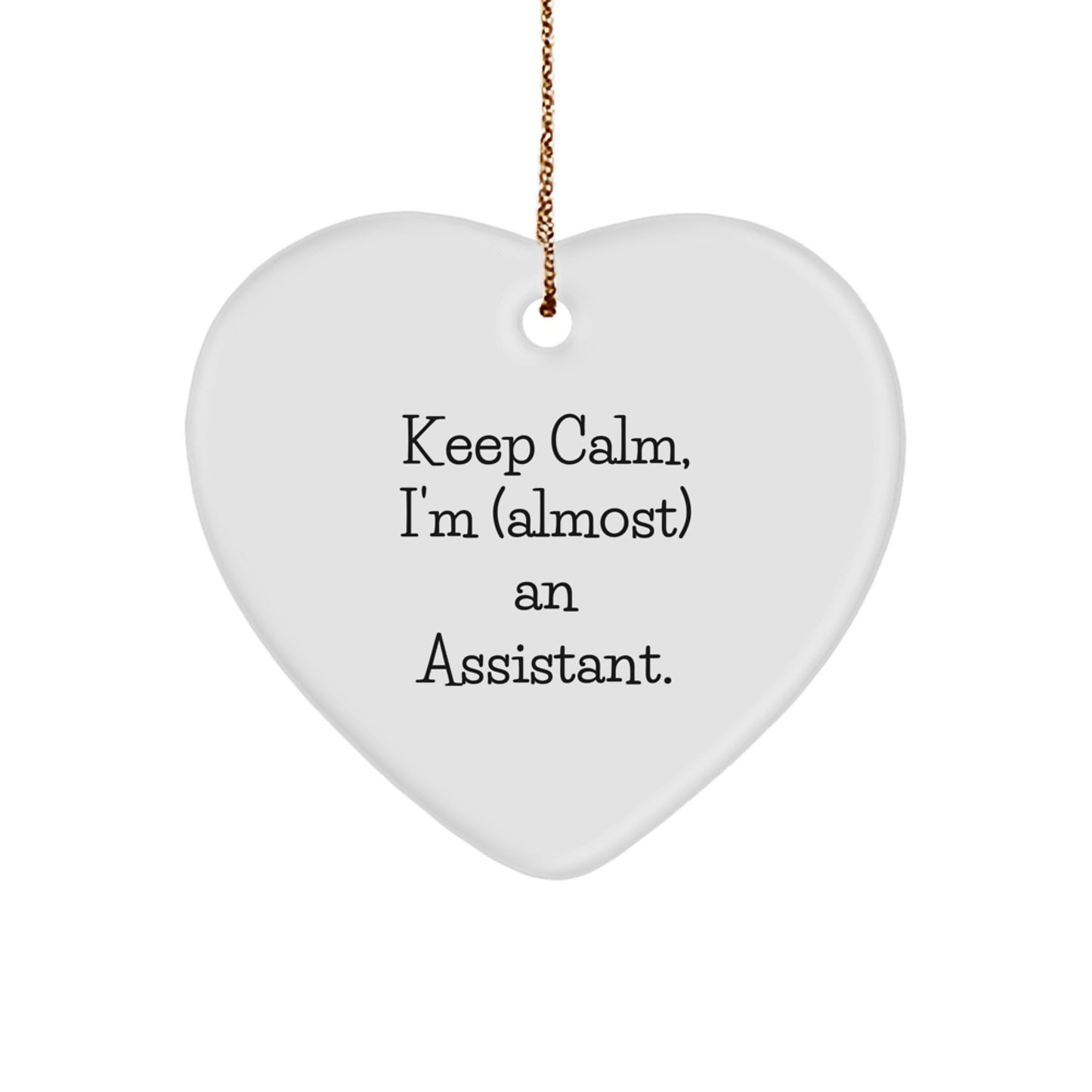 Gifts from Family for Assistant - Keep Calm I'm almost An Assistant Heart Ornament, Funny Christmas Unique Gift for Assistant, Heart Shaped MDF with Sublimation Finish, 2.75" Tall - Image 1