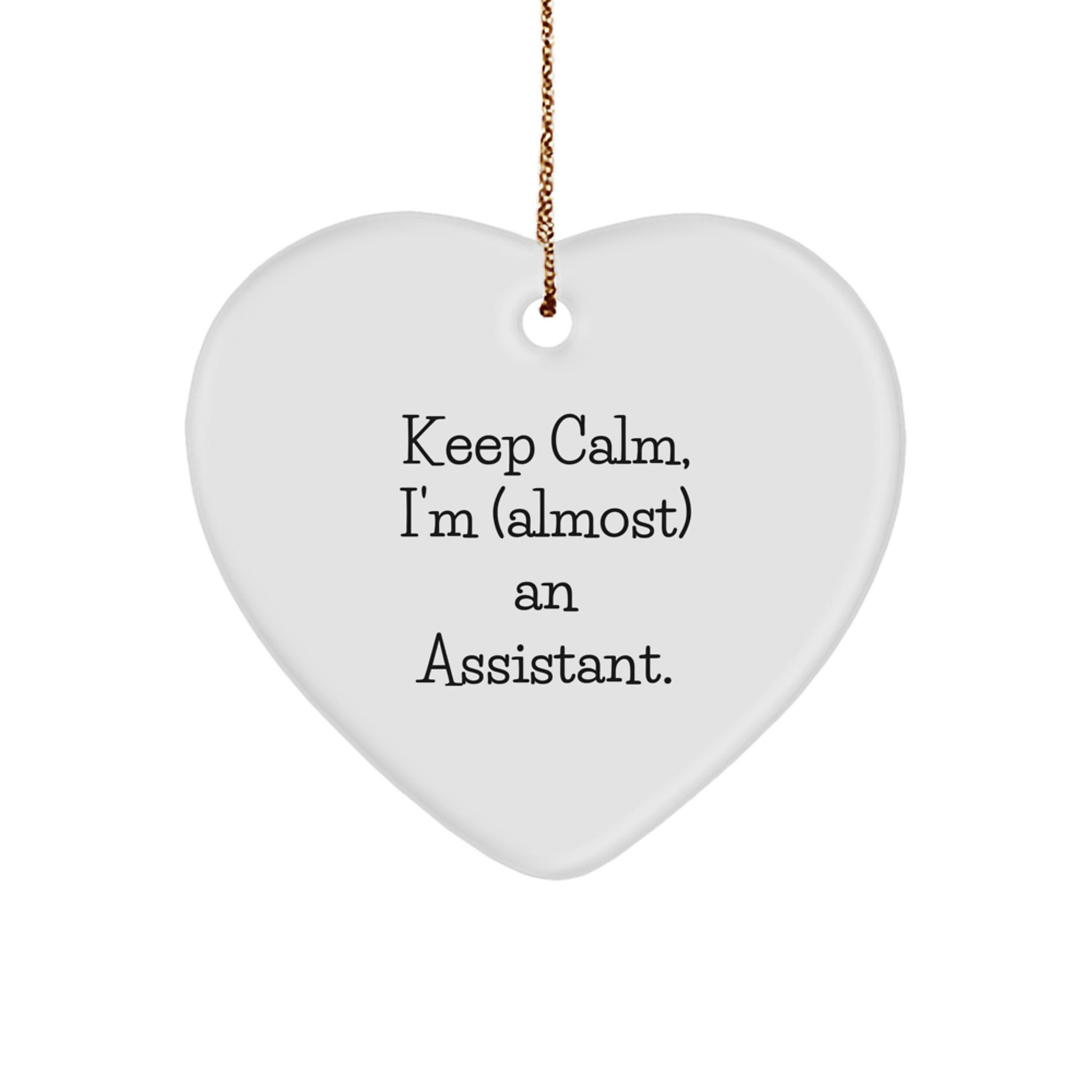 Gifts from Family for Assistant - Keep Calm I'm almost An Assistant Heart Ornament, Funny Christmas Unique Gift for Assistant, Heart Shaped MDF with Sublimation Finish, 2.75" Tall - Image 1