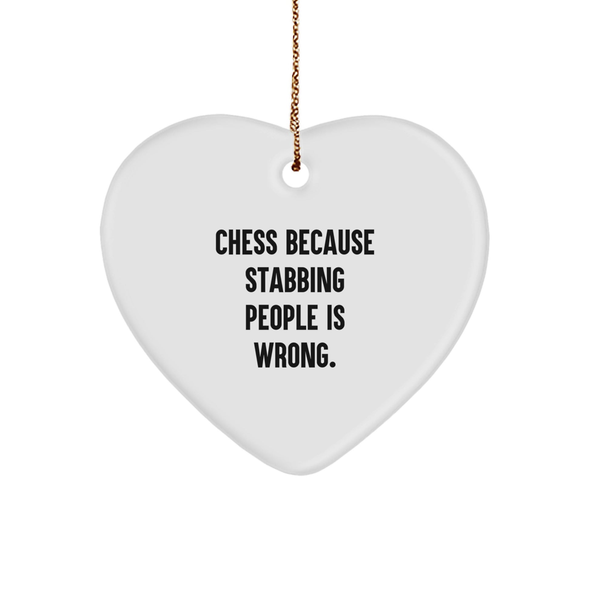 Funny Chess Gifts for Men | Heart Ornament Quote 'Chess Because Stabbing People Is Wrong.' | Christmas Unique Gifts from Friends - Image 1