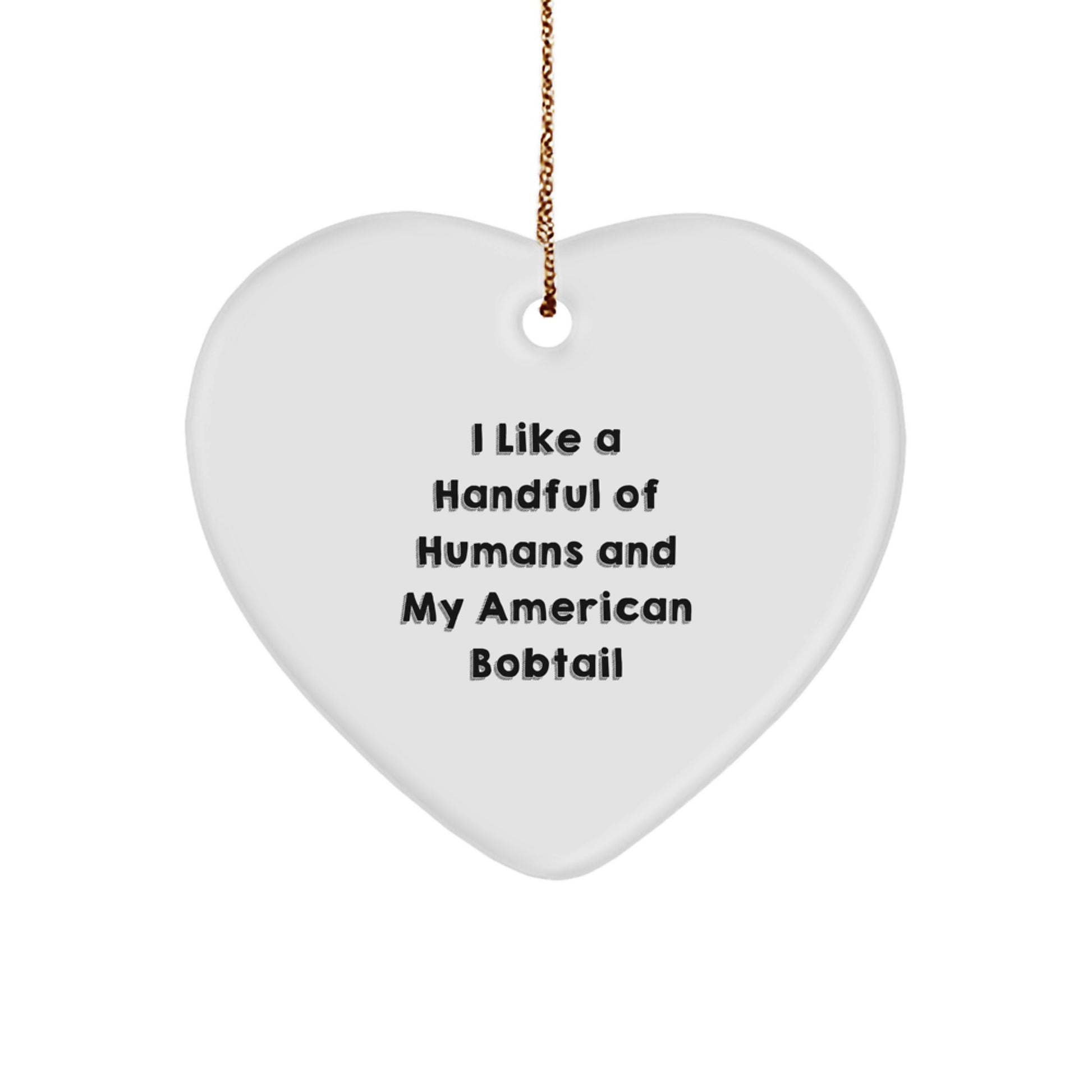 American Bobtail Cat Lovers' Heart Ornament, I Like A Handful Of Humans, Fun Gifts from Friends, Family, or Coworkers for American Bobtail Cat Enthusiasts, Christmas Unique Presents - Image 1