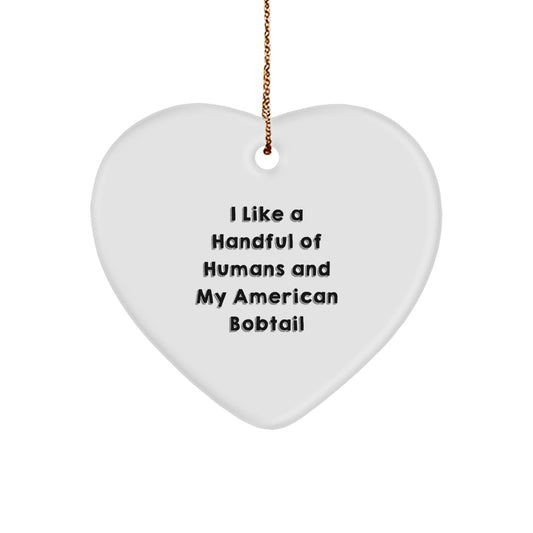 American Bobtail Cat Lovers' Heart Ornament, I Like A Handful Of Humans, Fun Gifts from Friends, Family, or Coworkers for American Bobtail Cat Enthusiasts, Christmas Unique Presents - Image 1