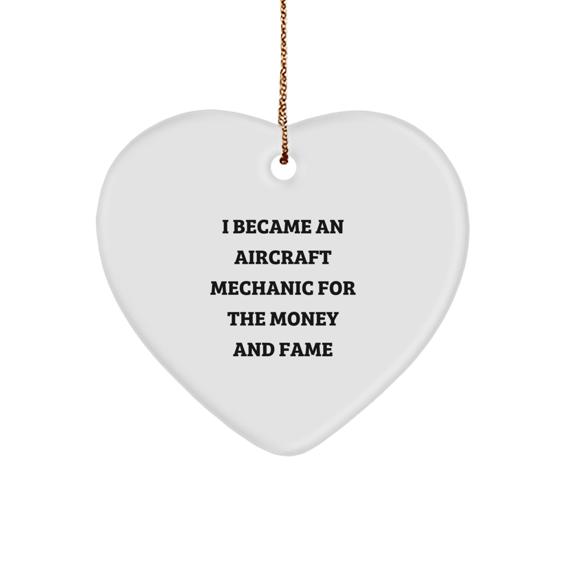 Aircraft Mechanic Gifts from Friends - 'I Became An Aircraft Mechanic For The Money And Fame' Funny Heart Ornament for Christmas - Image 1