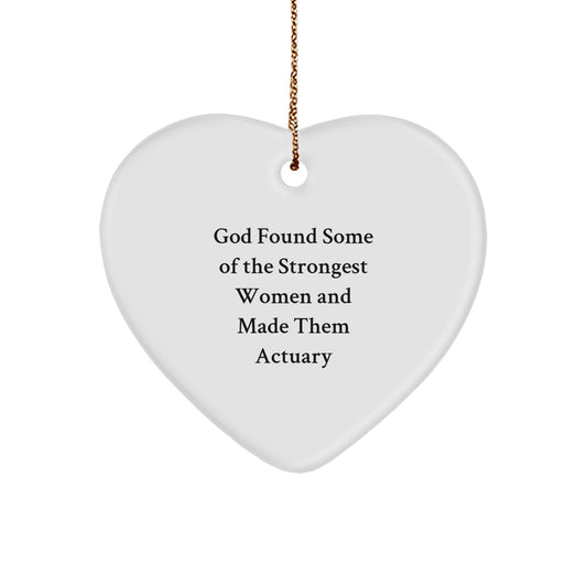 Actuary Heart Ornament Gifts from Strong Women - Funny Quote 'God Found Some Of The Strongest Women And Made Them Actuary' for Christmas - Image 1