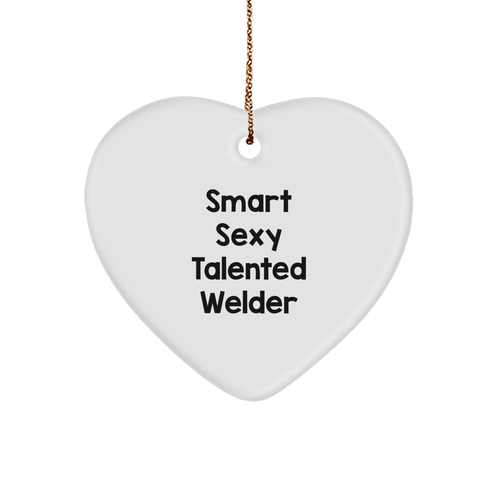 Smart Sexy Talented Welder Gifts for Christmas - Welder Heart Ornament with Funny Quote, Gifts from Men to Friends - Image 1
