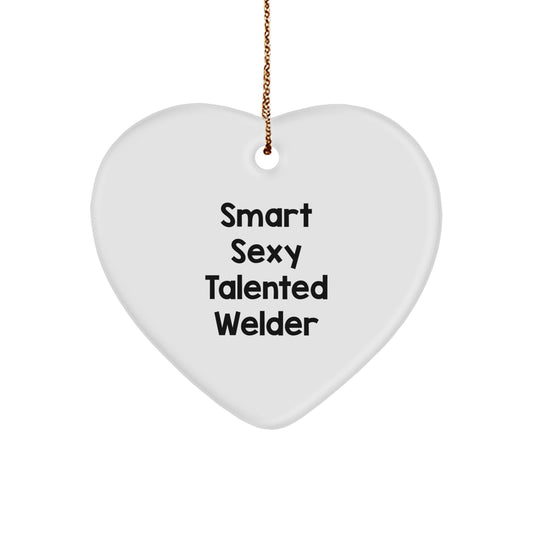 Smart Sexy Talented Welder Gifts for Christmas - Welder Heart Ornament with Funny Quote, Gifts from Men to Friends - Image 1