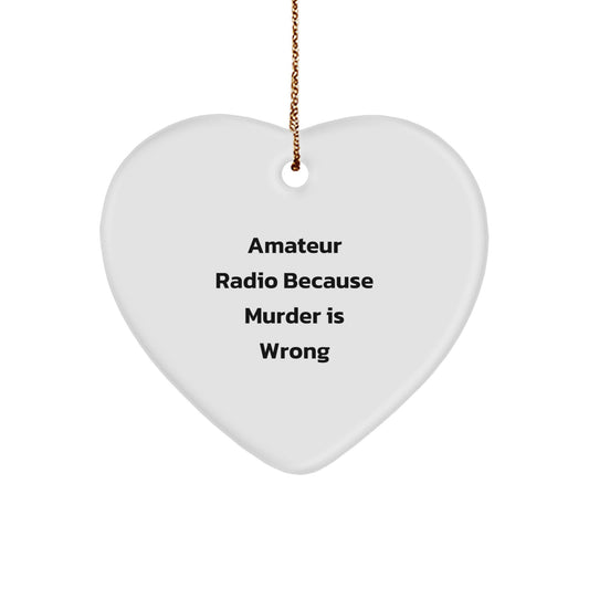 Amateur Radio Gifts from Men to Friends - Heart Ornament with 'Amateur Radio Because Murder Is Wrong' Quote for Christmas - Image 1