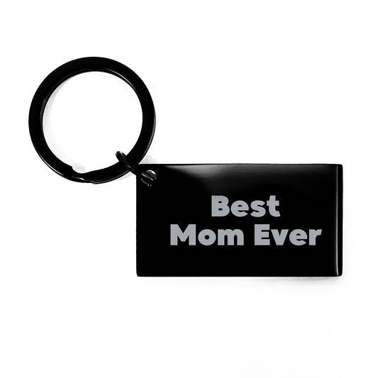 Funny Mom Gifts from Men to Mom for Christmas Unique Keychain with 'Best Mom Ever' Quote, Black Stainless Steel Engraved Keyring - Image 1
