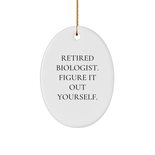 Funny Biologist Gifts from Men to Women - Oval Ornament with 'Retired Biologist. Figure It Out Yourself.' Quote - Christmas Unique Gifts - Image 1