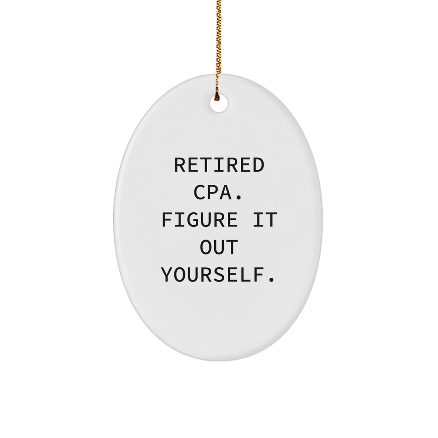 Funny CPA Gifts for Men - Oval Ornament with Retired CPA Figure It Out Yourself Quote, Unique Christmas Unique Gifts from Dad to Son - Image 1