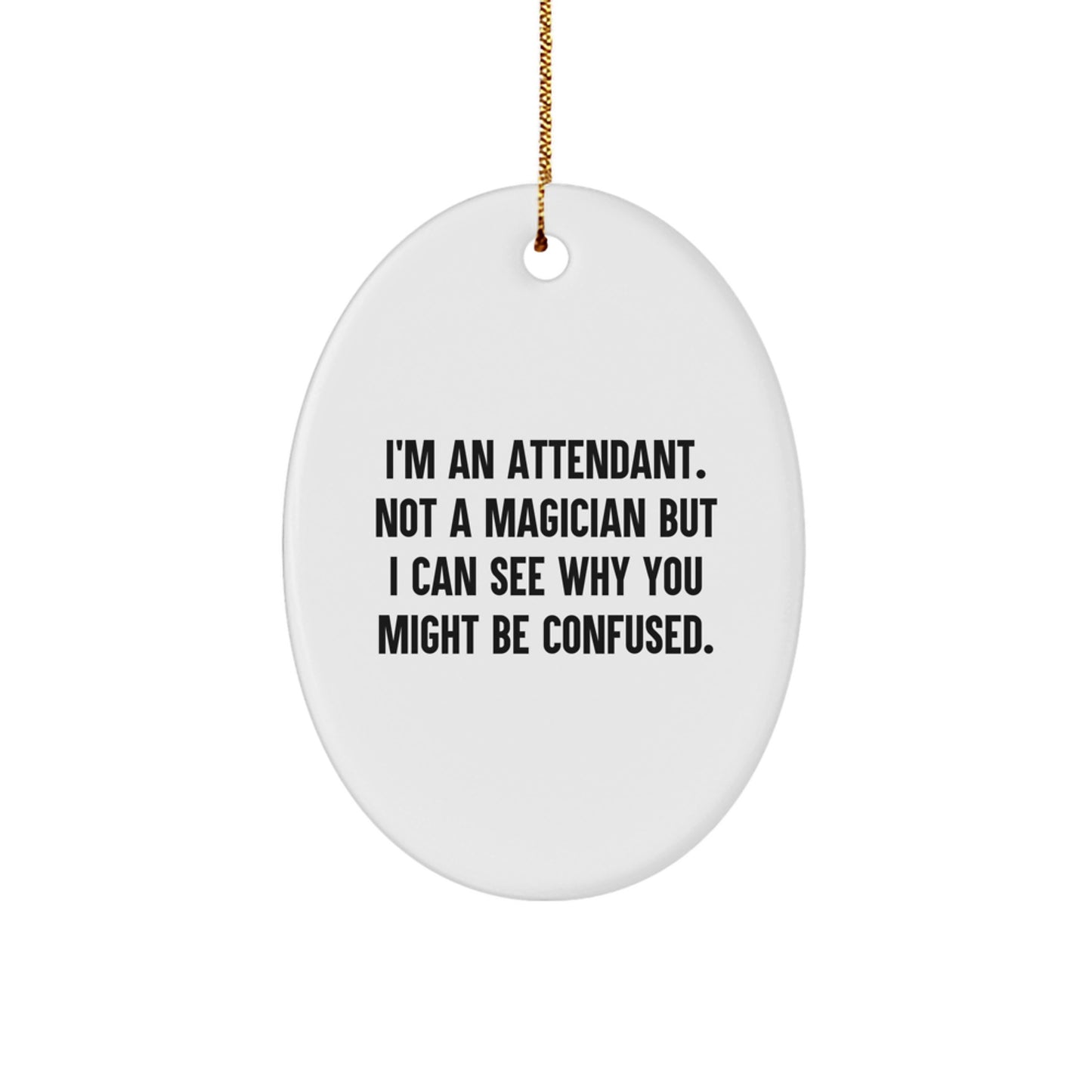 Funny Attendant Christmas Oval Ornament Gifts from Family to Friends - I'm An Attendant. Not A Magician But I Can See Why You Might Be Confused. - Attendant Oval Ornament Gifts for Attendant - Image 1