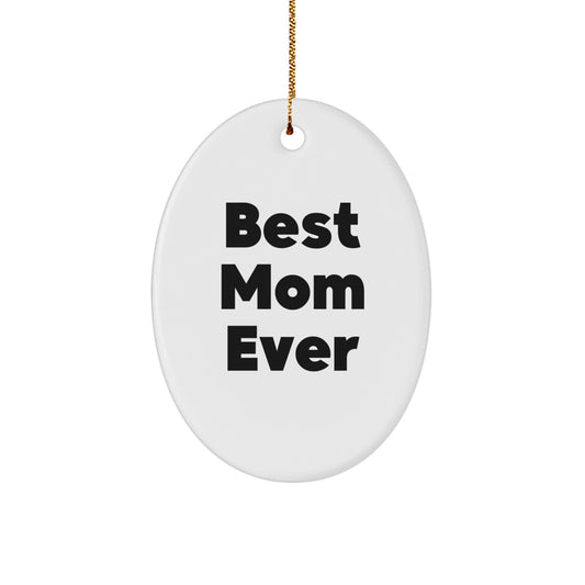 Gifts from Family to Mom - Oval Ornament, Funny Quote - 'Best Mom Ever', Unique Christmas Unique Gifts for Her - Image 1