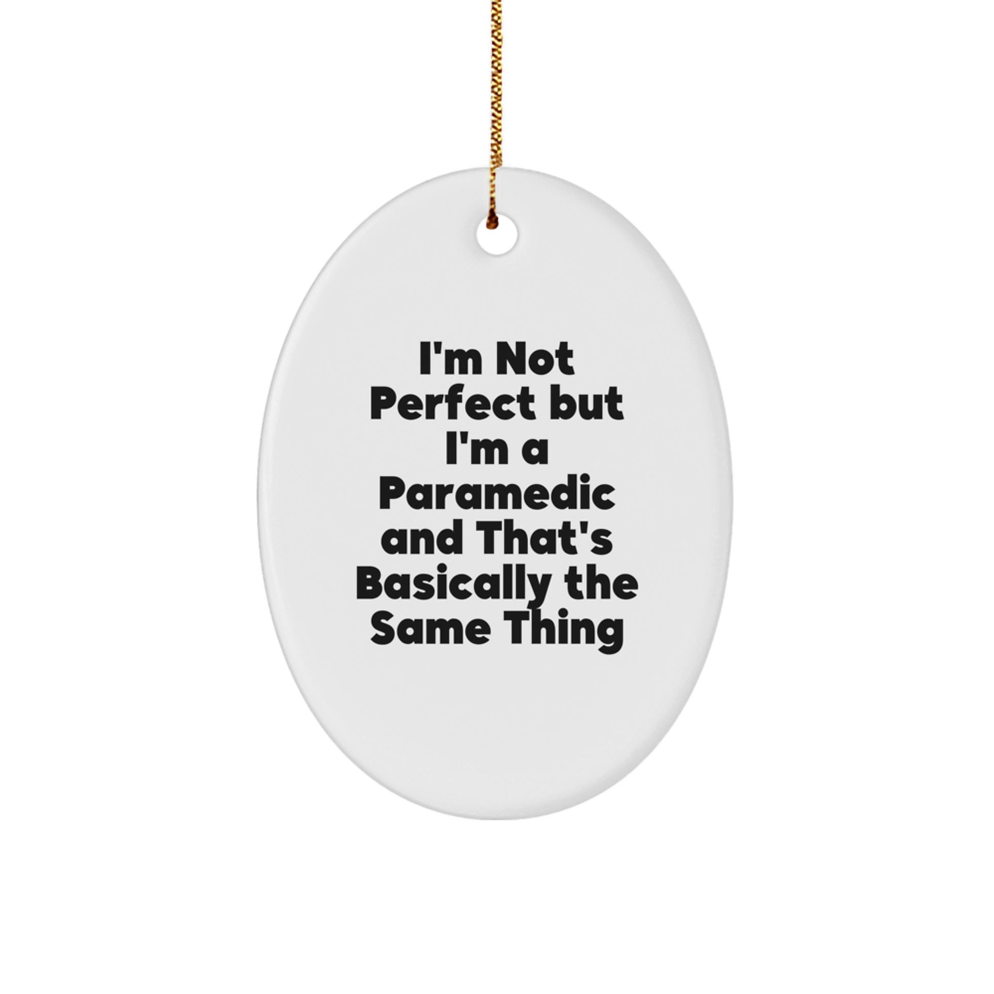 Funny Rescue Worker Gifts from Friends for Christmas Oval Ornament - I'm Not Perfect But I'm A Rescue Worker And That's Basically The Same Thing - Image 1