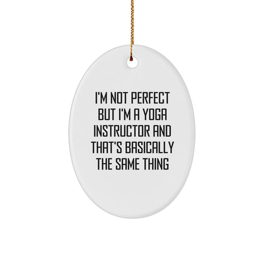 Funny Yoga Gifts for Yoga Instructor, Oval Ornament, I'm Not Perfect But I'm A Yoga Instructor And That's Basically The Same Thing, Gifts from Friends to Family - Image 1