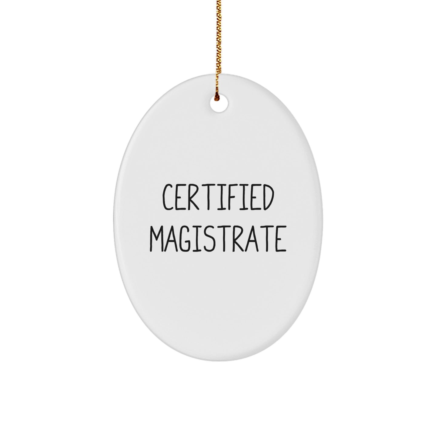 Funny Certified Magistrate Gifts from Friends for Christmas, Oval Ornament, Certified Magistrate Quote - Image 1