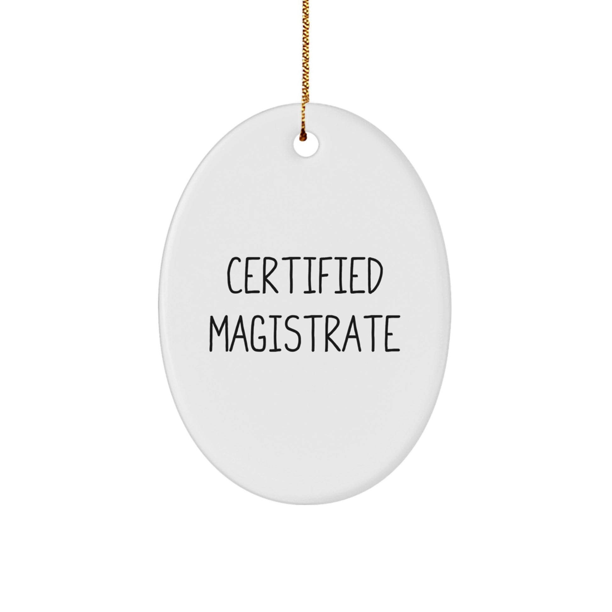 Funny Certified Magistrate Gifts from Friends for Christmas, Oval Ornament, Certified Magistrate Quote - Image 1