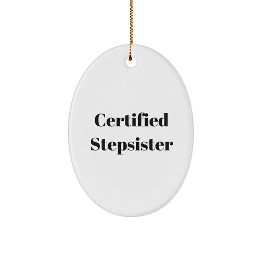 Funny Stepsister Gifts from Family, Oval Ornament for Stepsister, Certified Stepsister Quote Christmas Unique Ornaments - Image 1