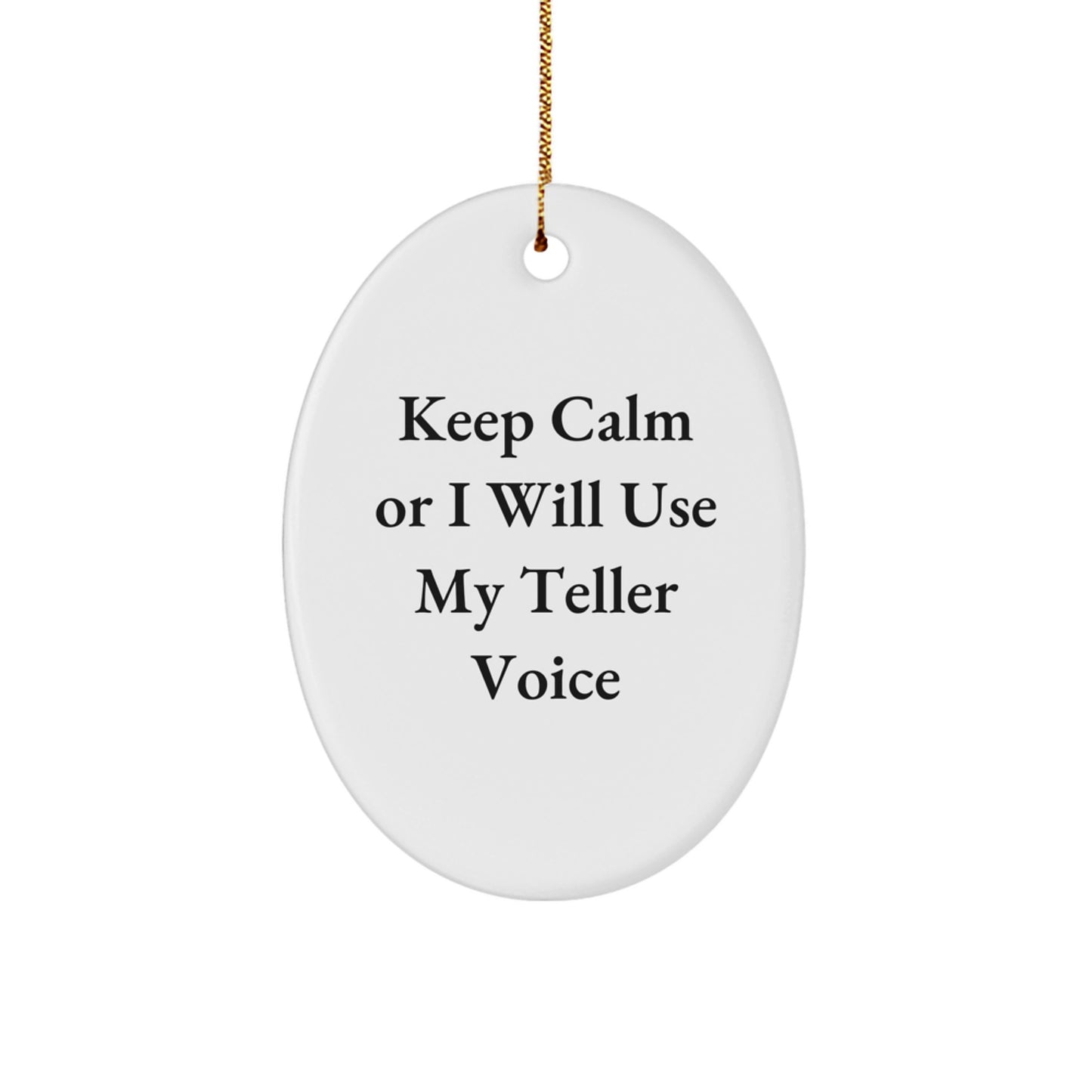 Gifts from Family, Funny Teller Voice Gifts for Teller, Oval Christmas Ornament - Keep Calm Or I Will Use My Teller Voice - Image 1