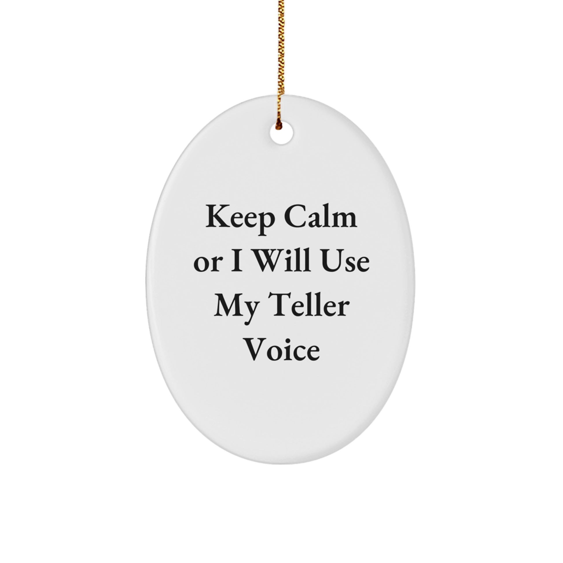 Gifts from Family, Funny Teller Voice Gifts for Teller, Oval Christmas Ornament - Keep Calm Or I Will Use My Teller Voice - Image 1