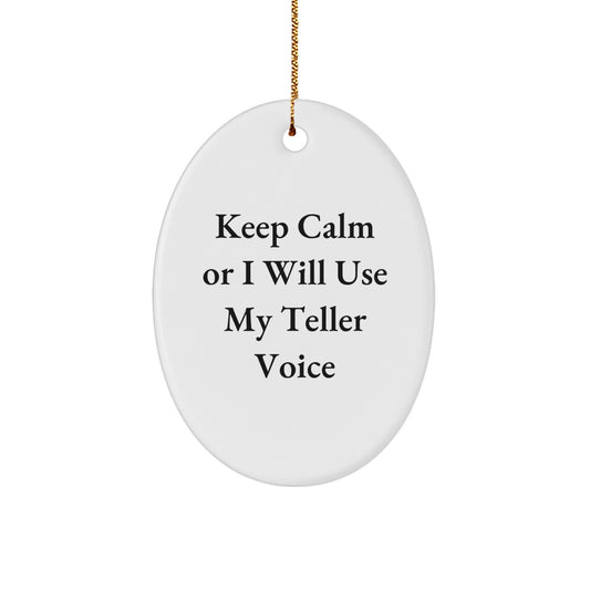Gifts from Family, Funny Teller Voice Gifts for Teller, Oval Christmas Ornament - Keep Calm Or I Will Use My Teller Voice - Image 1