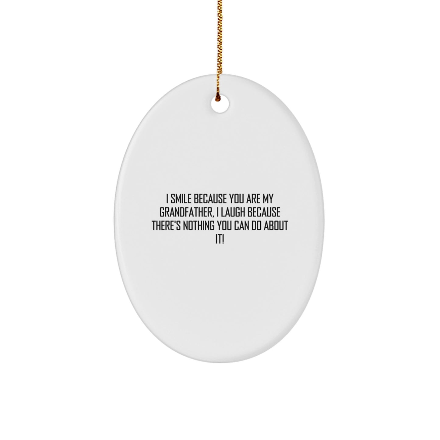Funny Grandfather Gifts Oval Ornament, I Smile Because You Are My Grandfather, Unique Christmas Unique Gifts from Family to Grandfather - Image 1