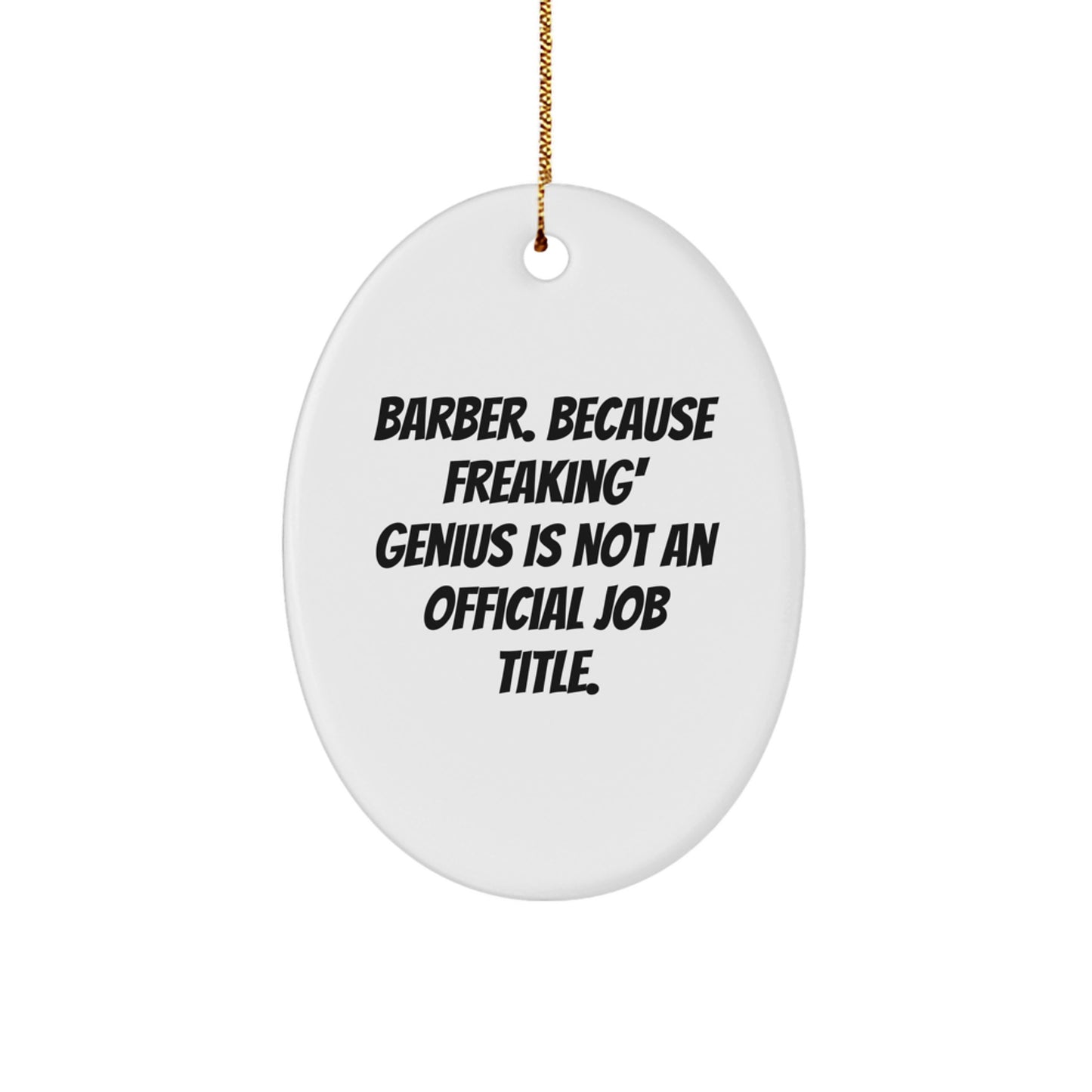 Funny Barber Gifts from Family for Men - Oval Ornament with 'Barber. Because Freaking' genius Is Not An Official Job Title.' Quote - Unique Christmas Decoration - Image 1