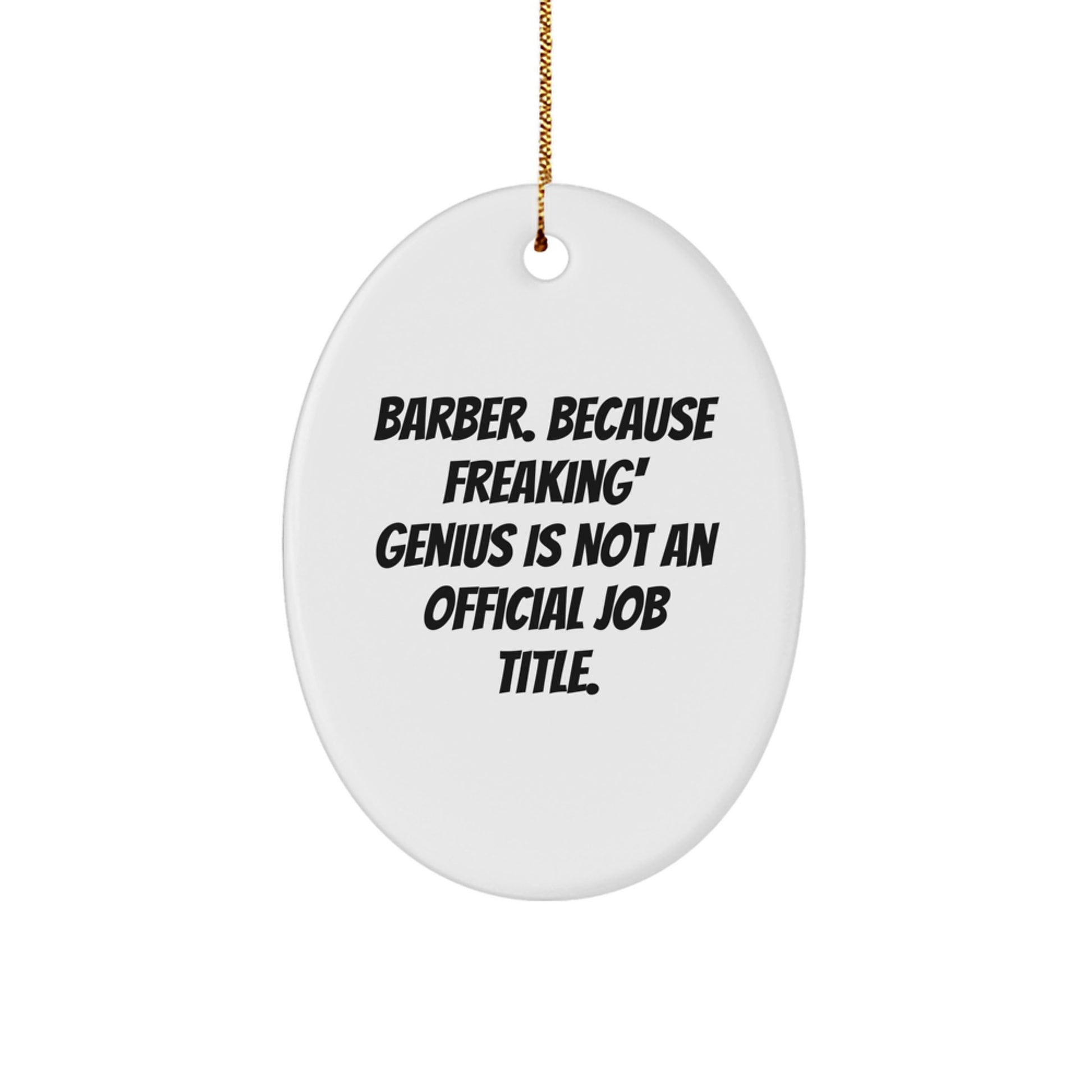 Funny Barber Gifts from Family for Men - Oval Ornament with 'Barber. Because Freaking' genius Is Not An Official Job Title.' Quote - Unique Christmas Decoration - Image 1