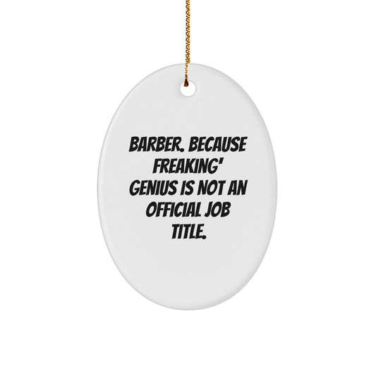 Funny Barber Gifts from Family for Men - Oval Ornament with 'Barber. Because Freaking' genius Is Not An Official Job Title.' Quote - Unique Christmas Decoration - Image 1