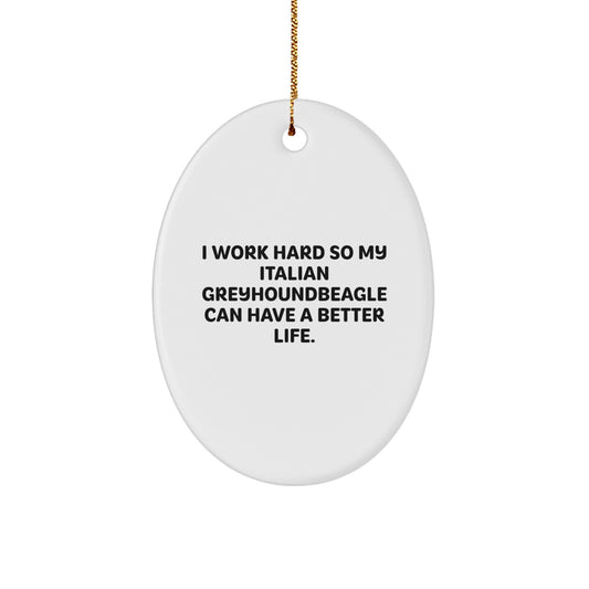 Funny Italian Greyhound Dog Christmas Unique Gifts from Men to Women Friends Family - Oval Ornament with Inspirational Quote I Work Hard So My Italian Greyhound Can Have A Better Life. - Image 1