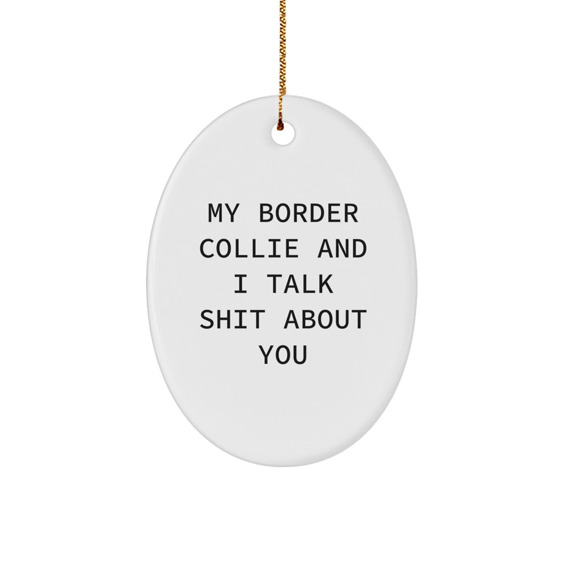 Funny Border Collie Dog Mom Gifts from Men to Women Friends Christmas Unique Oval Ornament, My Border Collie And I Talk Shit About You - Image 1