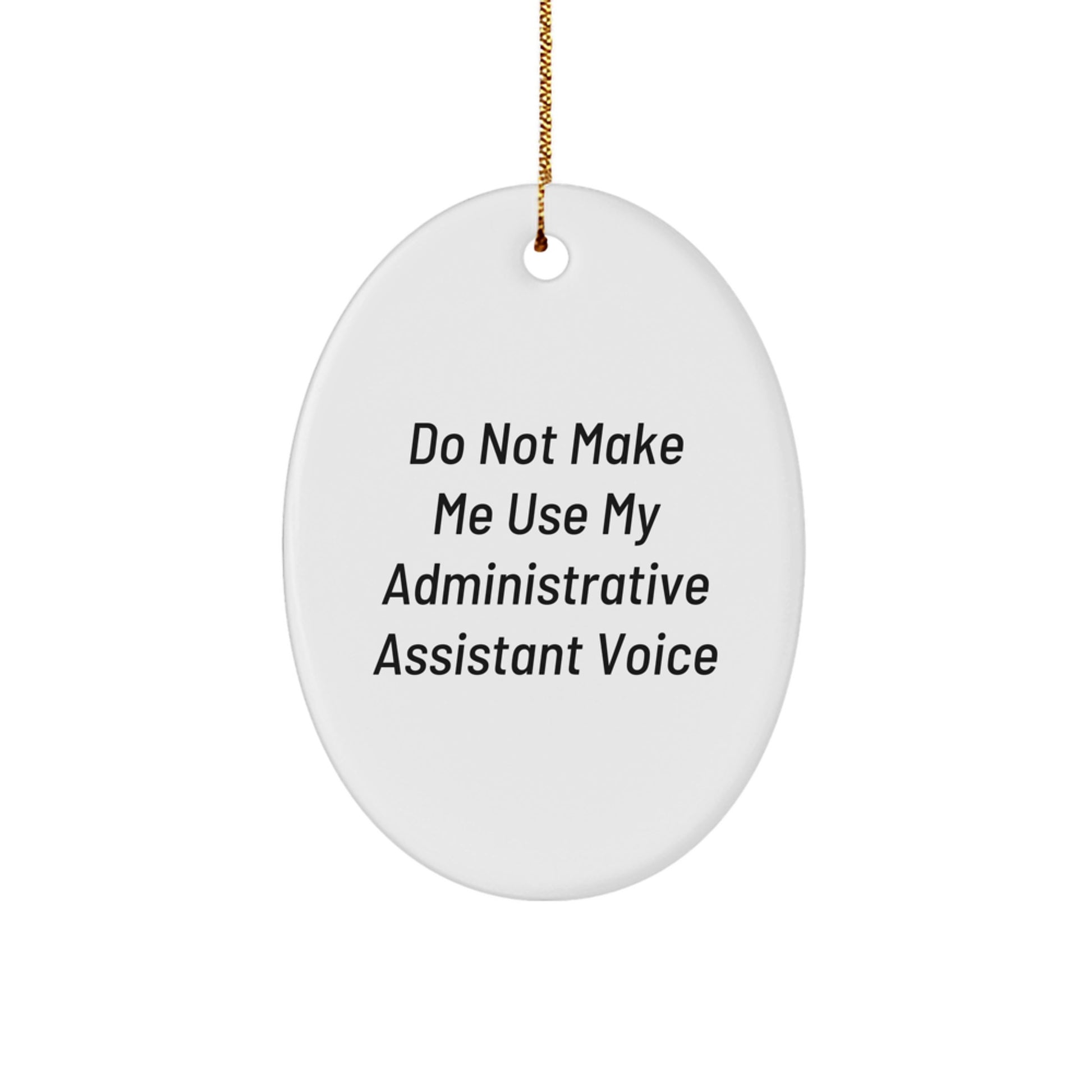 Funny Christmas Unique Gifts for Administrative Assistant - Oval Ornament from Friends, Coworkers, or Family - Do Not Make Me Use My Administrative Assistant Voice - Image 1