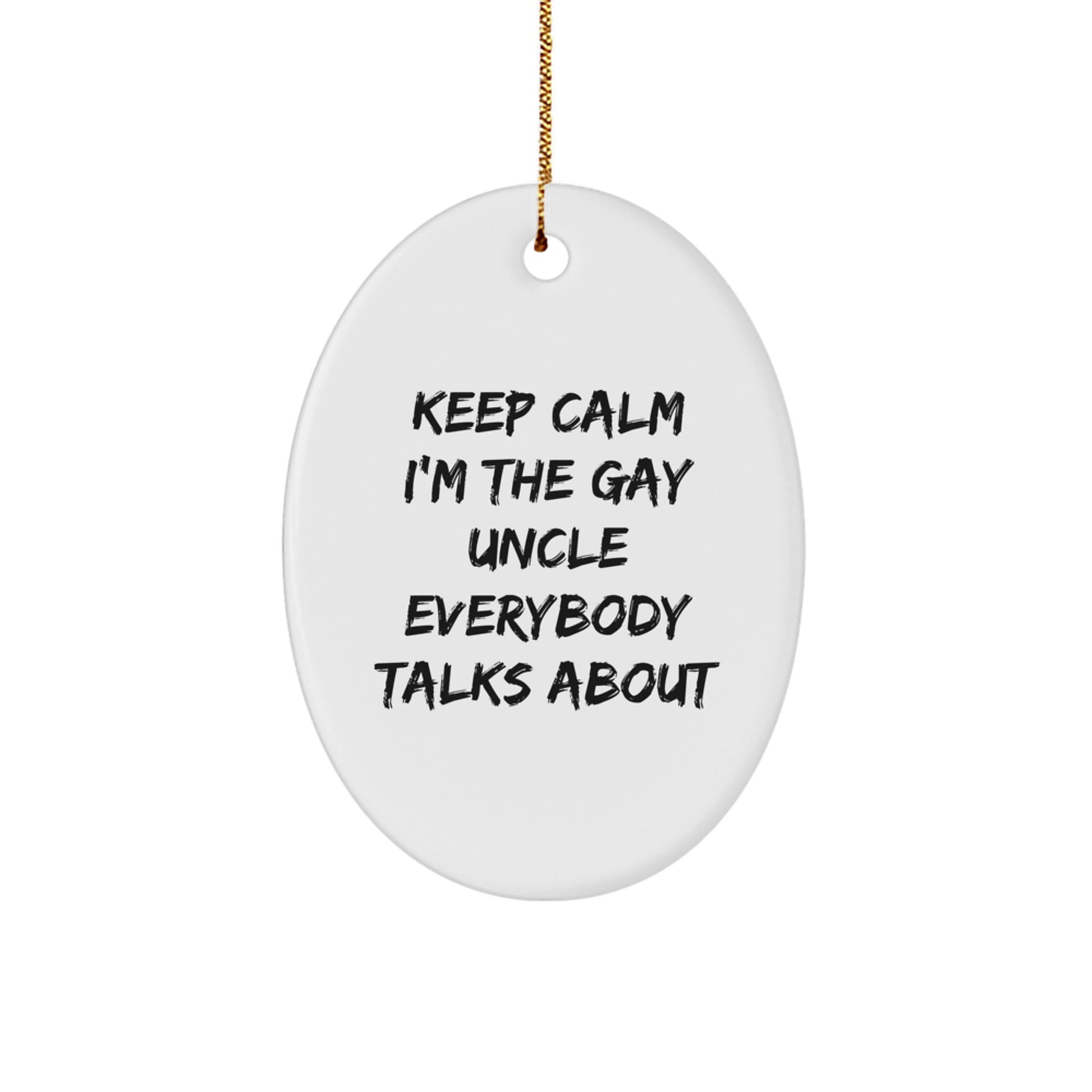 Funny Uncle Oval Ornament Gifts from Men to Uncle for Christmas Unique Decorations - Keep Calm I'm The Gay Uncle Everybody Talks About - Image 1