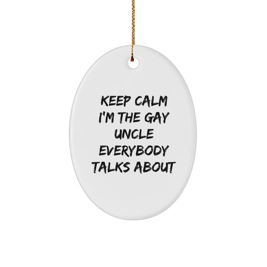 Funny Uncle Oval Ornament Gifts from Men to Uncle for Christmas Unique Decorations - Keep Calm I'm The Gay Uncle Everybody Talks About - Image 1