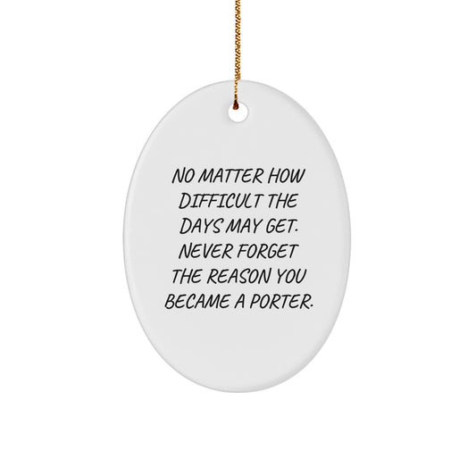 Funny Porter Oval Ornament for Christmas Unique Gifts from Family - Gifts for Porter - No Matter How Difficult - Image 1