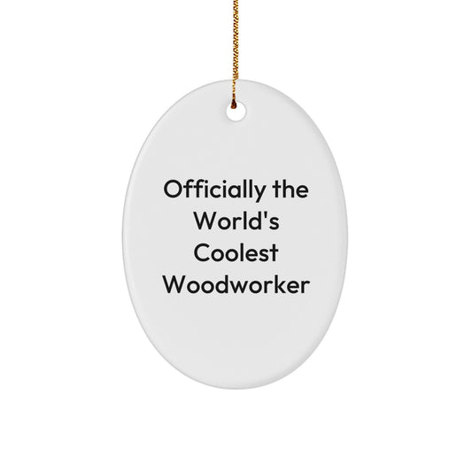 Funny Woodworker Gifts from Men for Friends - Oval Ornament Officially 'The World's Coolest Woodworker' - Unique Christmas Unique Gifts - Image 1