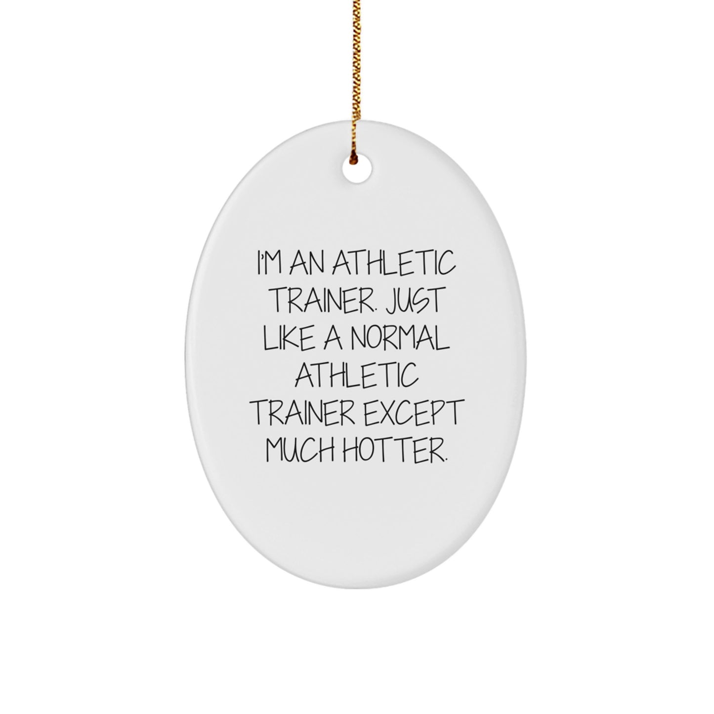 Funny Athletic Trainer Gifts for Men - 'I'm An Athletic Trainer...Much Hotter' Oval Ornament, White, Christmas Unique Gifts from Friends - Image 1