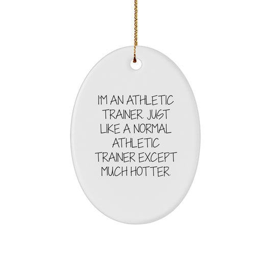 Funny Athletic Trainer Gifts for Men - 'I'm An Athletic Trainer...Much Hotter' Oval Ornament, White, Christmas Unique Gifts from Friends - Image 1