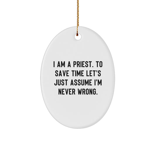 Funny Priest Gifts for Men Oval Ornament I Am A Priest Never Wrong - Christmas Unique Gifts from Friends Family - Image 1