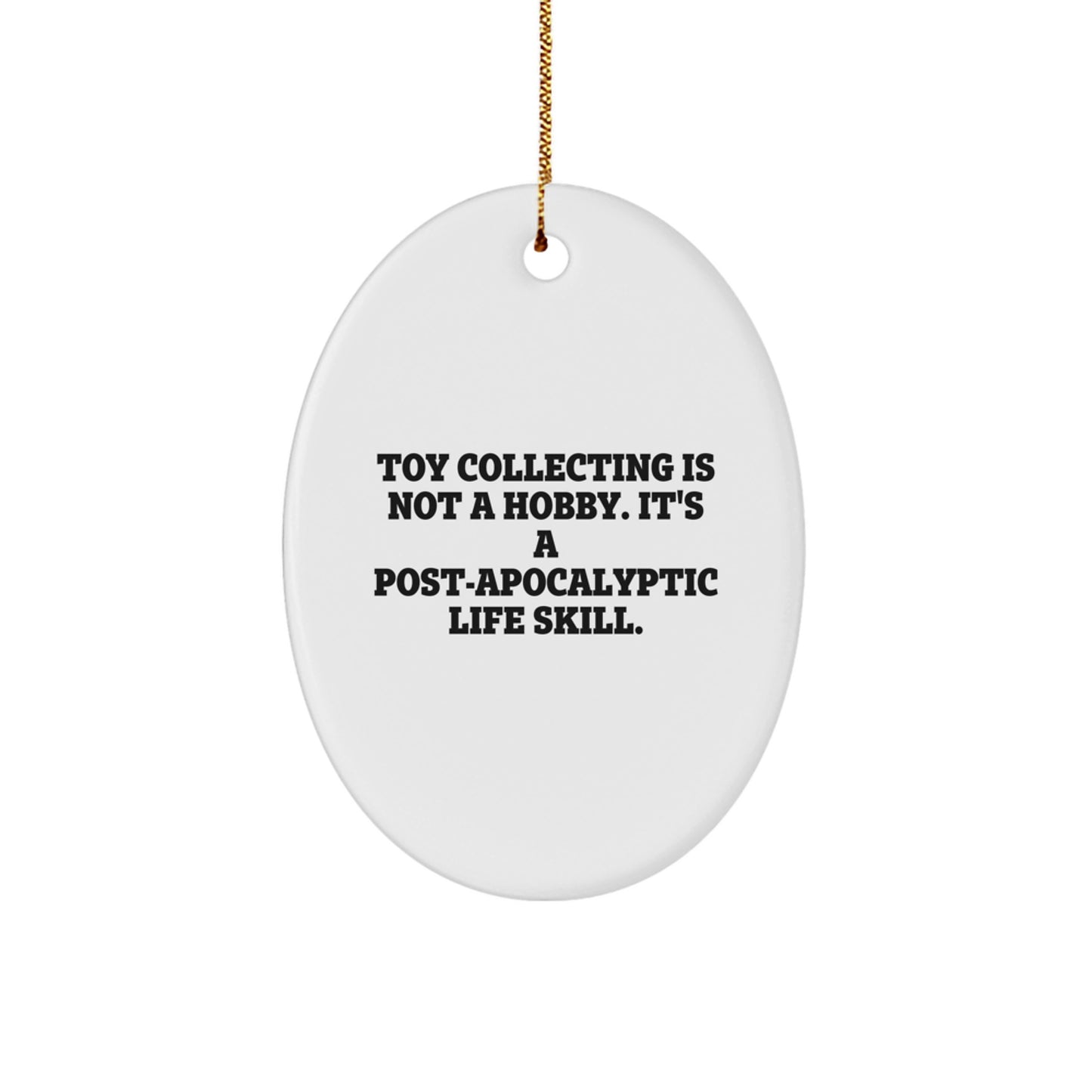 Funny Toy Collecting Gifts for Men, Oval Ornament with 'Toy Collecting Is Not A Hobby. It's A Post-apocalyptic Life Skill.' Quote, Christmas Unique Decorations - Image 1