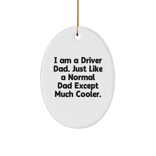Funny Driver Dad Gifts for Him - Oval Ornament I Am A Driver Dad Except Much Cooler Christmas Unique - Image 1