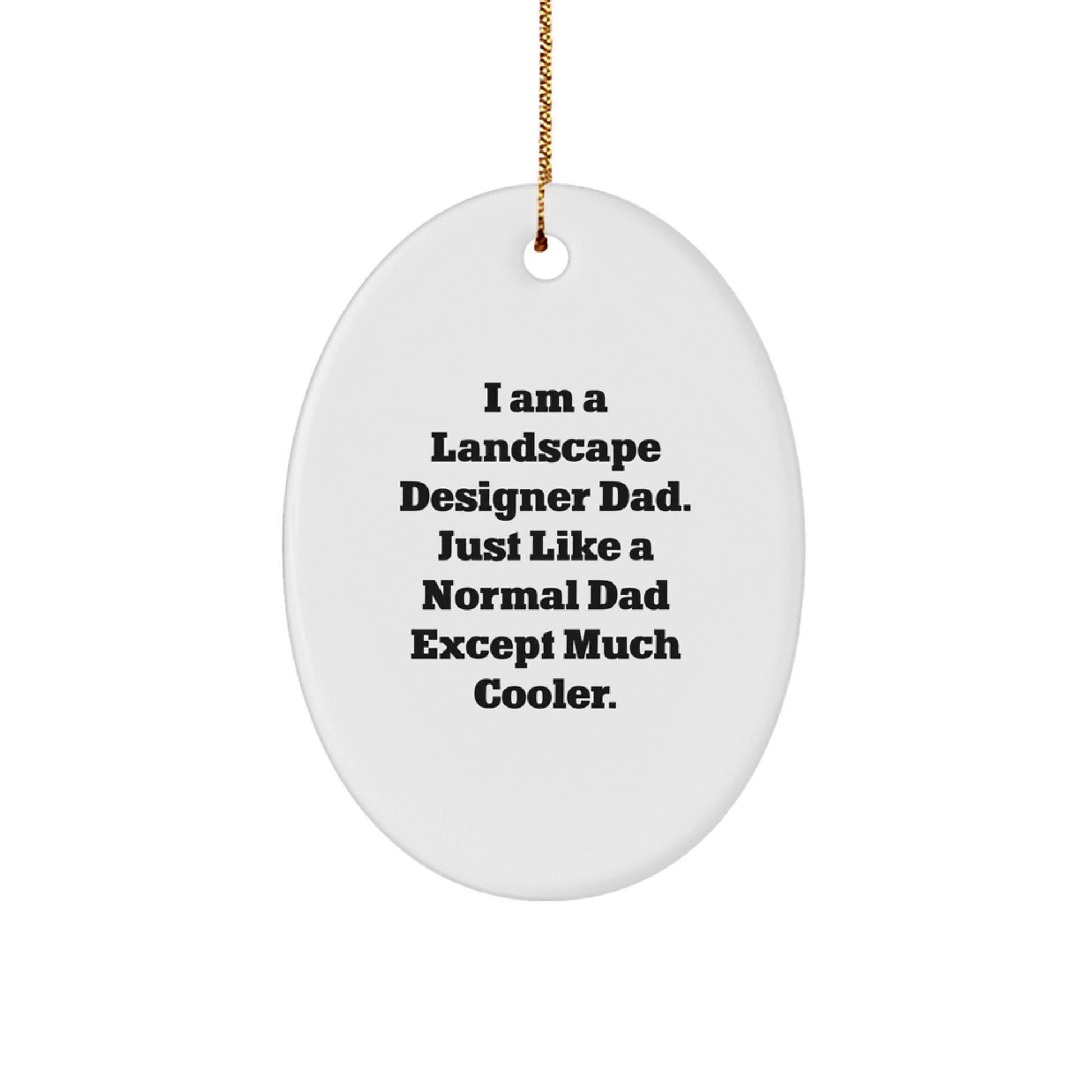 Funny Landscape Designer Dad Gifts from Friends - I Am A Dad Except Much Cooler Oval Ornament, White, Christmas Unique Decor - Image 1