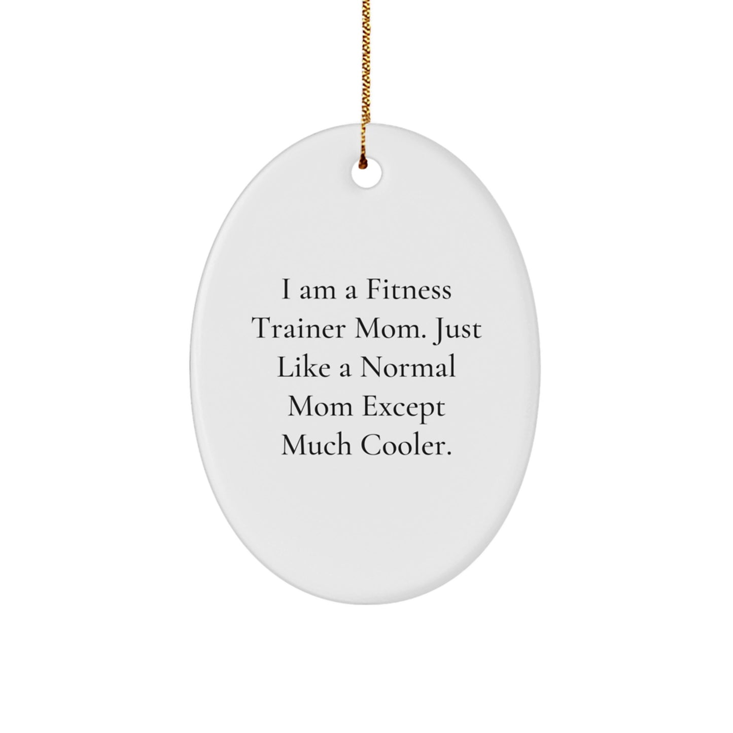Fitness Trainer Mom Gifts - Oval Ornament 'I Am A Fitness Trainer Mom' - Funny Christmas Unique Gift for Fitness Trainer Friends - Image 1