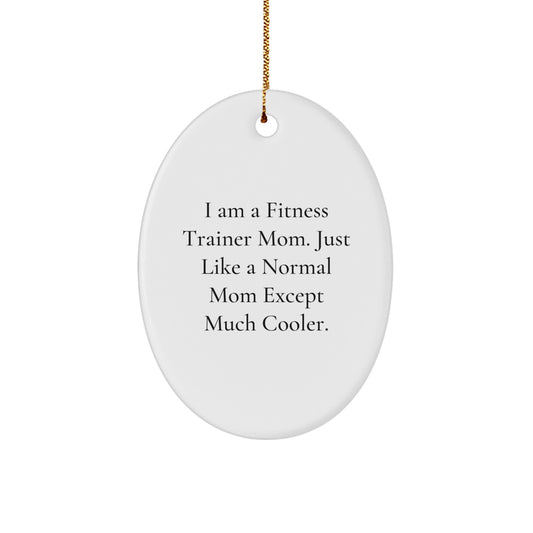 Fitness Trainer Mom Gifts - Oval Ornament 'I Am A Fitness Trainer Mom' - Funny Christmas Unique Gift for Fitness Trainer Friends - Image 1