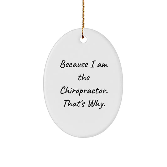 Chiropractor Gifts from Men - Oval Ornament with Funny Quote 'Because I Am The Chiropractor. That's Why.' for Christmas - Image 1
