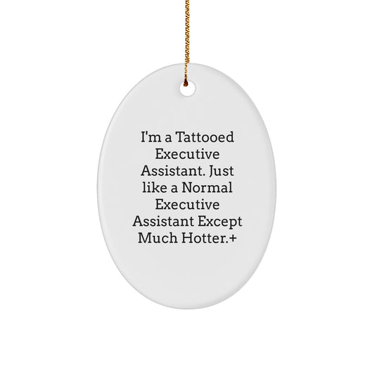 Funny Executive Assistant Gifts for Friends from I'm A Tattooed Executive Assistant. Just Like A Normal Executive Assistant Except Much Hotter.+, Oval Ornament, Christmas Unique Gifts - Image 1