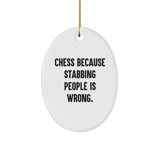 Funny Chess Gifts from Friends to Family - Oval Ornament with Quote 'Chess Because Stabbing People Is Wrong.' for Christmas - Image 1