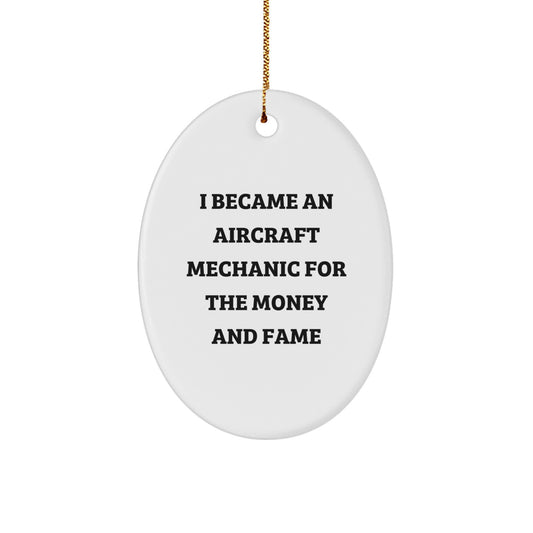 Aircraft Mechanic Humor Oval Ornament Gifts from Friends and Family for Christmas, I Became An Aircraft Mechanic For The Money And Fame - Image 1