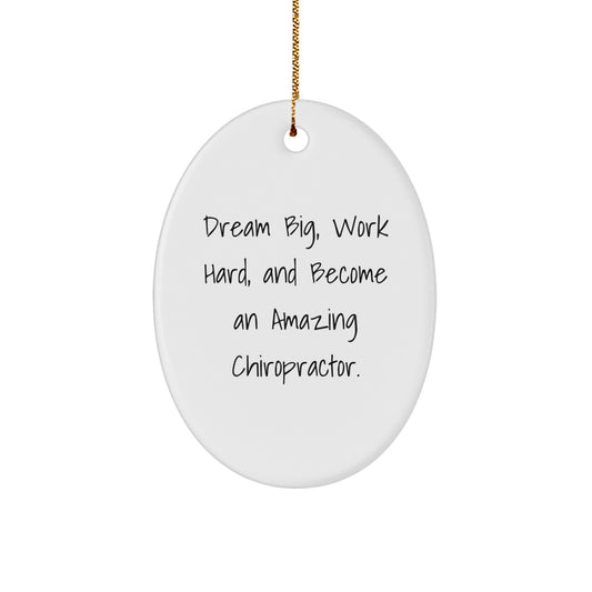 Inspirational Chiropractor Gifts from Friends for Christmas - Oval Ornament with Quote 'Dream Big, Work Hard, And Become An Amazing Chiropractor.' - Image 1