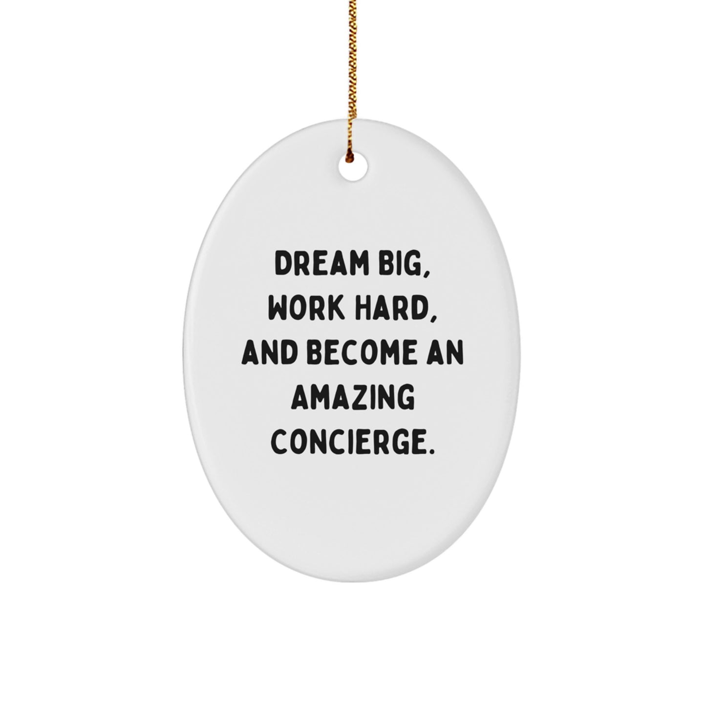 Concierge Gifts from Family - Oval Ornament with 'Dream Big, Work Hard, And Become An Amazing Concierge.' Quote for Christmas Unique Gifts for Friends, Coworkers, Women, Men - Image 1
