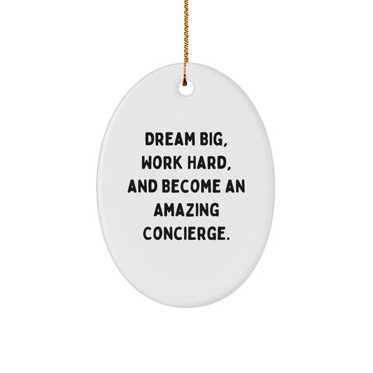 Concierge Gifts from Family - Oval Ornament with 'Dream Big, Work Hard, And Become An Amazing Concierge.' Quote for Christmas Unique Gifts for Friends, Coworkers, Women, Men - Image 1