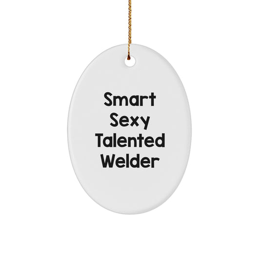 Smart Sexy Talented Welder Oval Ornament Gifts from Family for Welder Friends, Funny Christmas Unique Gifts - Image 1
